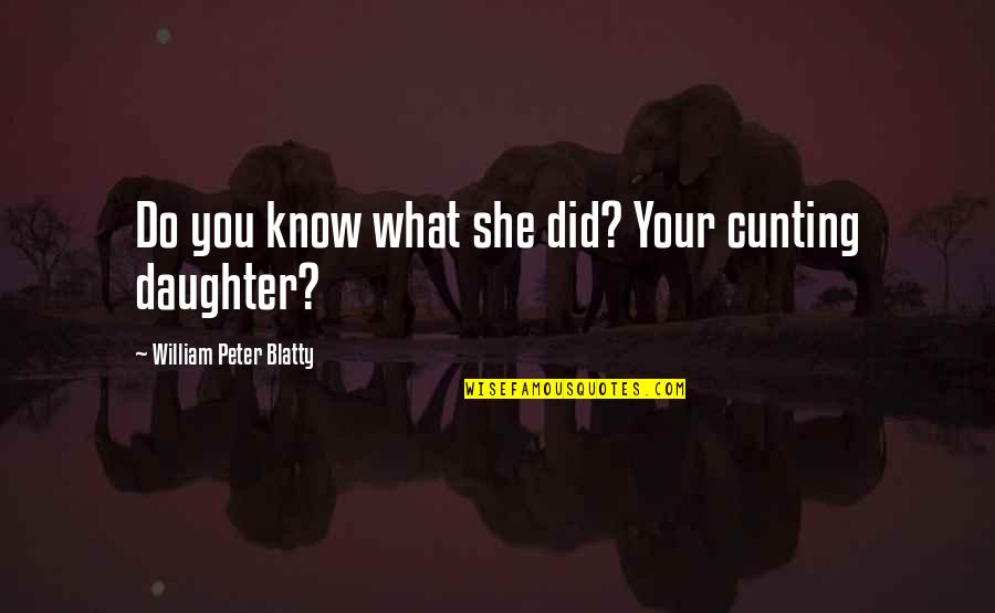 Kotler And Keller Quotes By William Peter Blatty: Do you know what she did? Your cunting