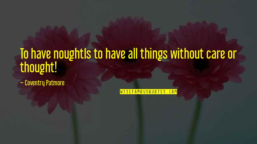 Kotlikoff Cornell Quotes By Coventry Patmore: To have noughtIs to have all things without Kotlikoff Cornell Quotes By Coventry Patmore: To have noughtIs to have all things without