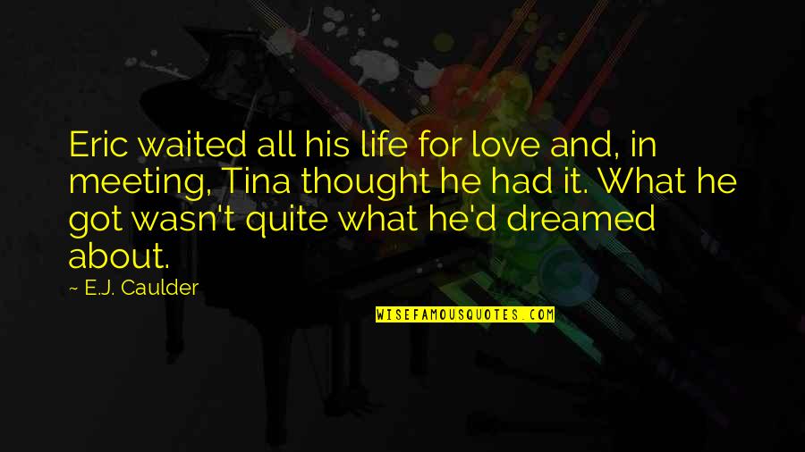 Kotlyarova Quotes By E.J. Caulder: Eric waited all his life for love and, Kotlyarova Quotes By E.J. Caulder: Eric waited all his life for love and,