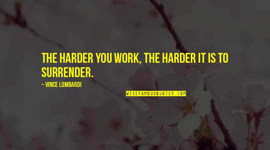 Kotlyarova Quotes By Vince Lombardi: The harder you work, the harder it is Kotlyarova Quotes By Vince Lombardi: The harder you work, the harder it is