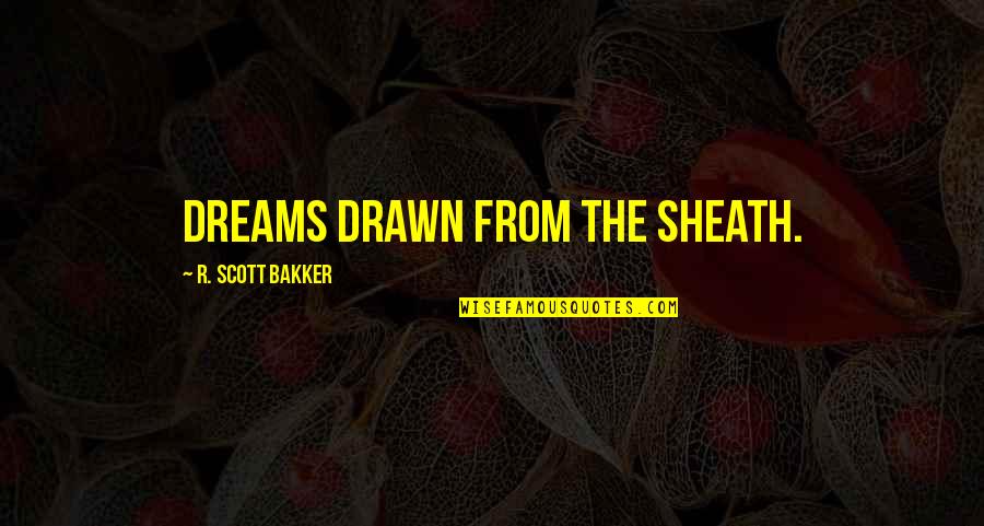 Kotobuki Reiji Quotes By R. Scott Bakker: Dreams drawn from the sheath. Kotobuki Reiji Quotes By R. Scott Bakker: Dreams drawn from the sheath.