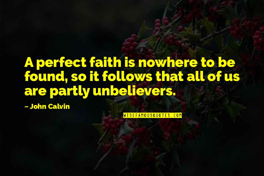 Kotohayokozawa Quotes By John Calvin: A perfect faith is nowhere to be found,