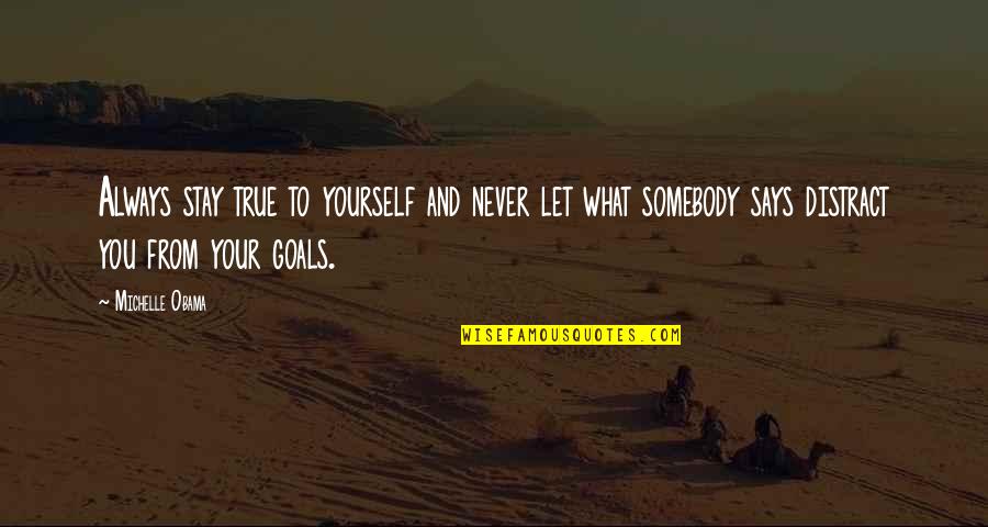 Kotohayokozawa Quotes By Michelle Obama: Always stay true to yourself and never let Kotohayokozawa Quotes By Michelle Obama: Always stay true to yourself and never let