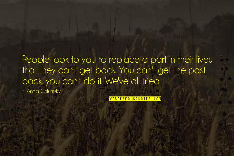 Kotohiki Quotes By Anna Chlumsky: People look to you to replace a part Kotohiki Quotes By Anna Chlumsky: People look to you to replace a part