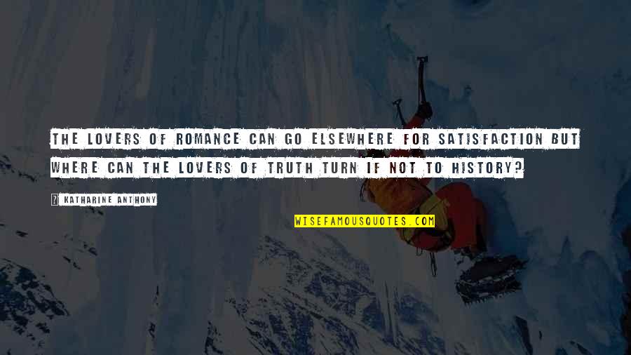 Kotohiki Quotes By Katharine Anthony: The lovers of romance can go elsewhere for Kotohiki Quotes By Katharine Anthony: The lovers of romance can go elsewhere for