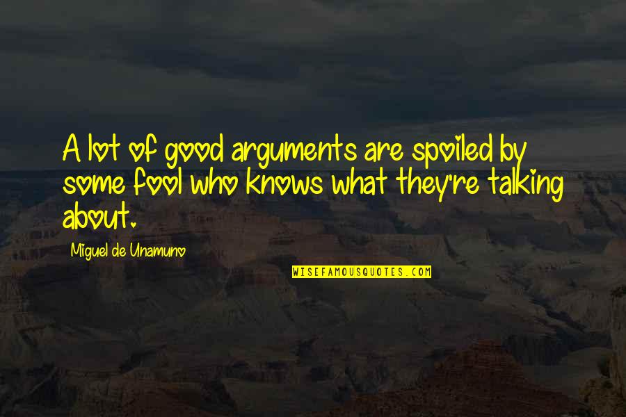 Kotohiki Quotes By Miguel De Unamuno: A lot of good arguments are spoiled by