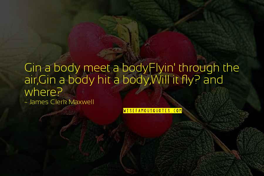 Kotomi Clannad Quotes By James Clerk Maxwell: Gin a body meet a bodyFlyin' through the