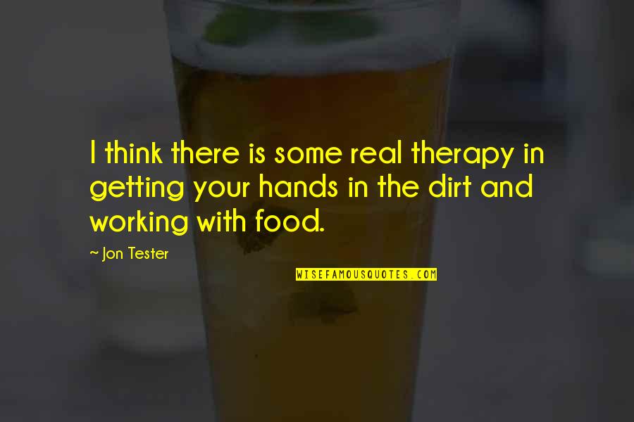 Kotopoulis Quotes By Jon Tester: I think there is some real therapy in Kotopoulis Quotes By Jon Tester: I think there is some real therapy in