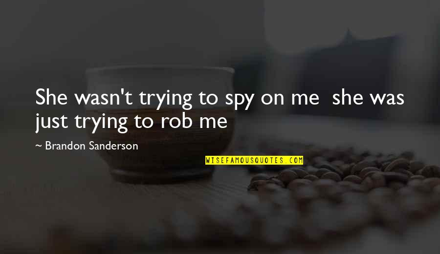 Kotor Kreia Quotes By Brandon Sanderson: She wasn't trying to spy on me she Kotor Kreia Quotes By Brandon Sanderson: She wasn't trying to spy on me she