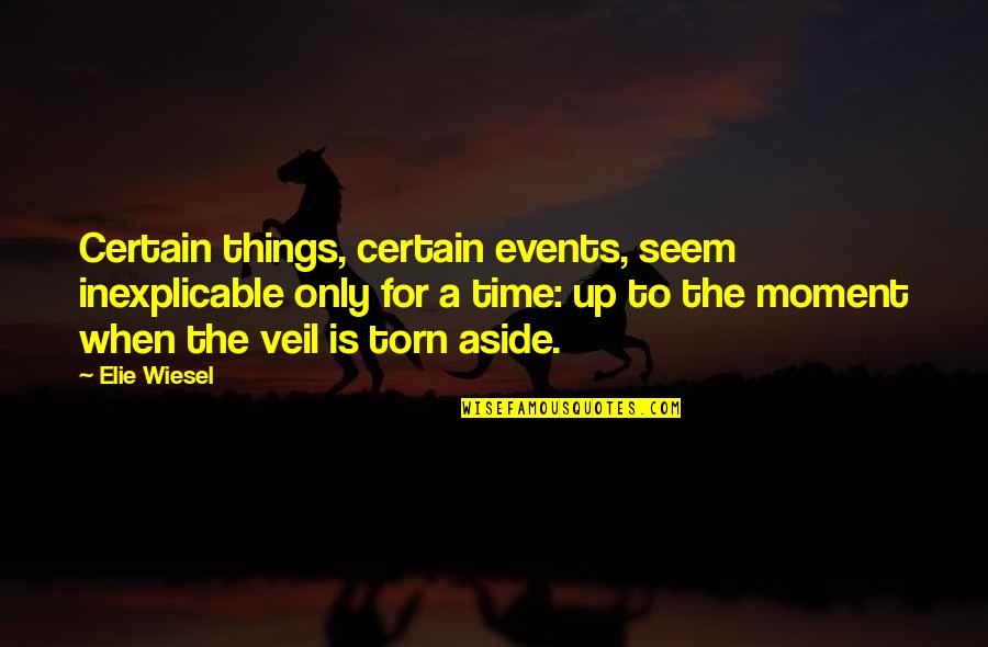 Kotor Quotes By Elie Wiesel: Certain things, certain events, seem inexplicable only for
