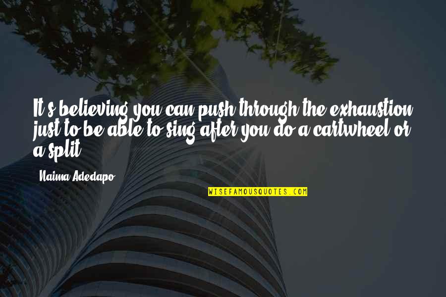 Kotori Date Quotes By Naima Adedapo: It's believing you can push through the exhaustion
