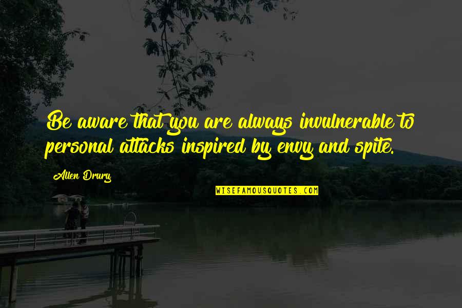 Kotoshina Quotes By Allen Drury: Be aware that you are always invulnerable to