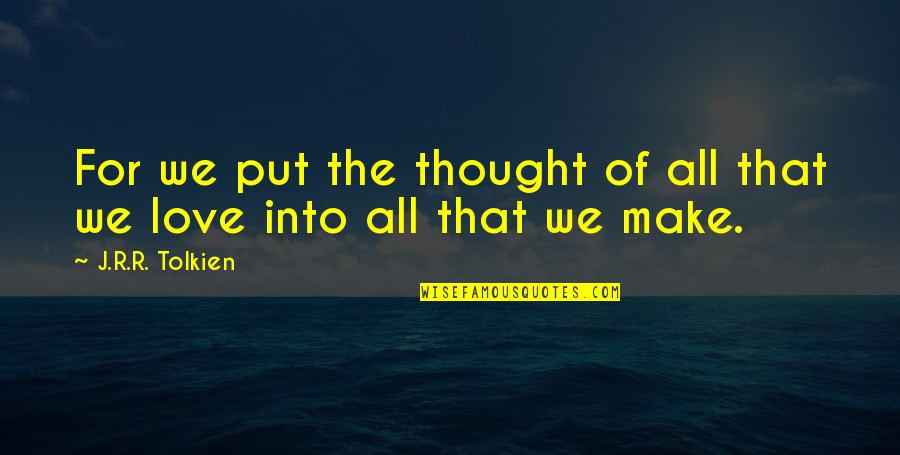 Kotova Dham Quotes By J.R.R. Tolkien: For we put the thought of all that Kotova Dham Quotes By J.R.R. Tolkien: For we put the thought of all that