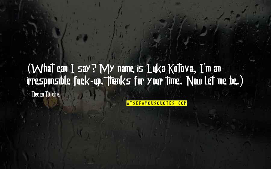 Kotova Quotes By Becca Ritchie: (What can I say? My name is Luka