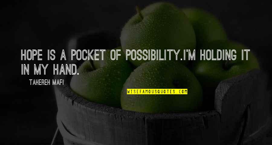 Kotowski Gail Quotes By Tahereh Mafi: Hope is a pocket of possibility.I'm holding it Kotowski Gail Quotes By Tahereh Mafi: Hope is a pocket of possibility.I'm holding it