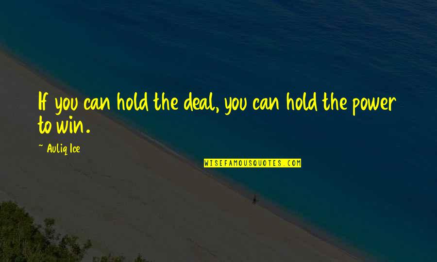 Kotoyan Marcos Quotes By Auliq Ice: If you can hold the deal, you can