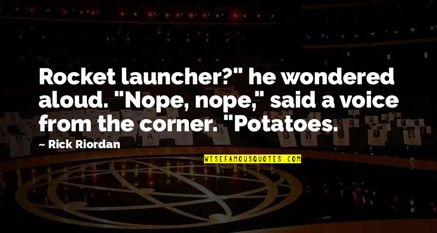 Kotrba Smith Quotes By Rick Riordan: Rocket launcher?" he wondered aloud. "Nope, nope," said