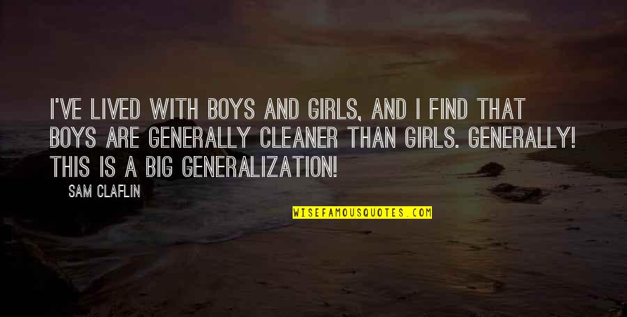 Kotsanis Colleyville Quotes By Sam Claflin: I've lived with boys and girls, and I Kotsanis Colleyville Quotes By Sam Claflin: I've lived with boys and girls, and I