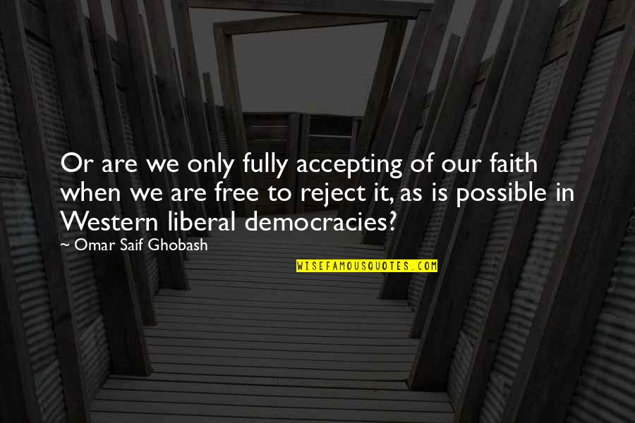 Kotschau Quotes By Omar Saif Ghobash: Or are we only fully accepting of our Kotschau Quotes By Omar Saif Ghobash: Or are we only fully accepting of our