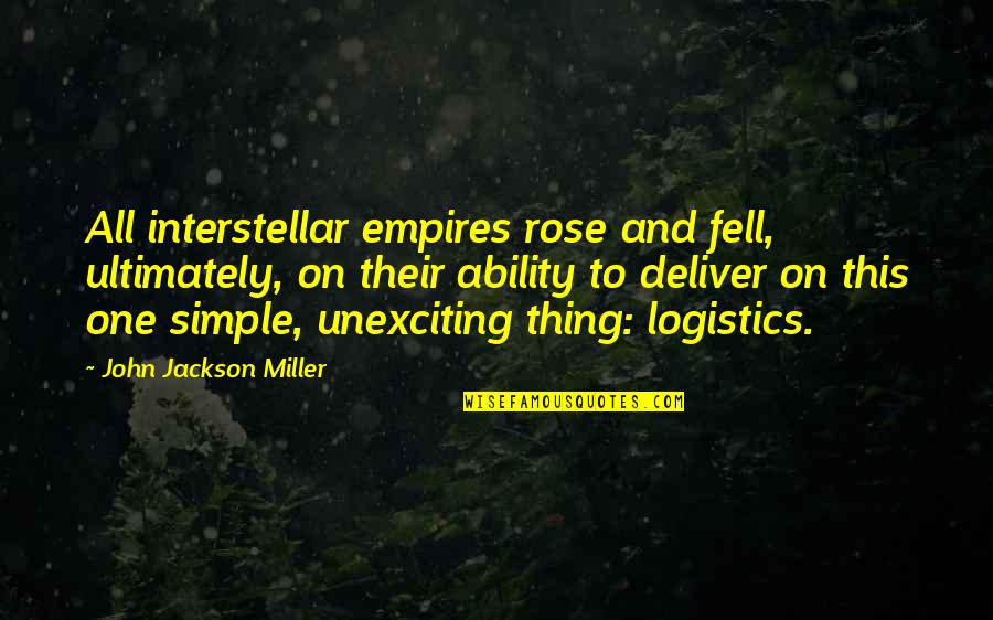Kotse Quotes By John Jackson Miller: All interstellar empires rose and fell, ultimately, on