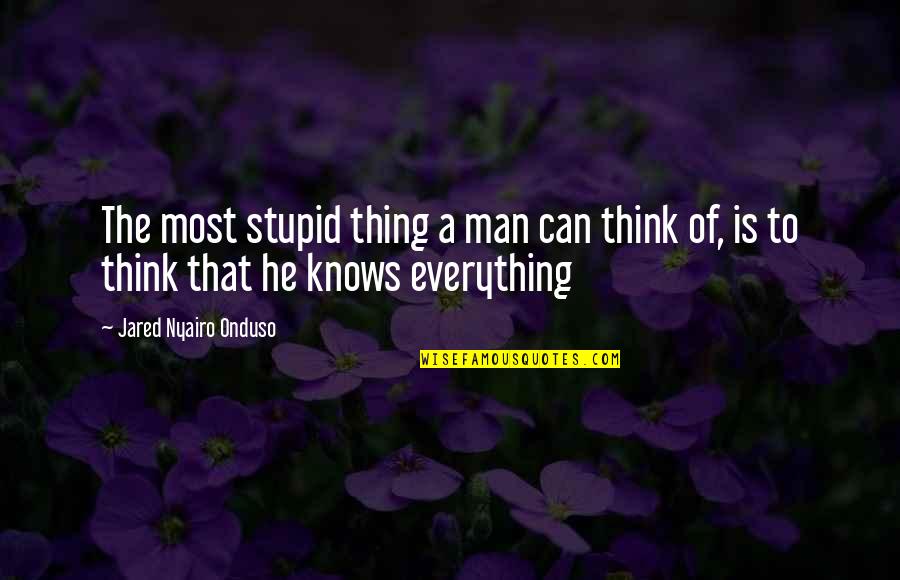 Kotsis Travel Quotes By Jared Nyairo Onduso: The most stupid thing a man can think Kotsis Travel Quotes By Jared Nyairo Onduso: The most stupid thing a man can think