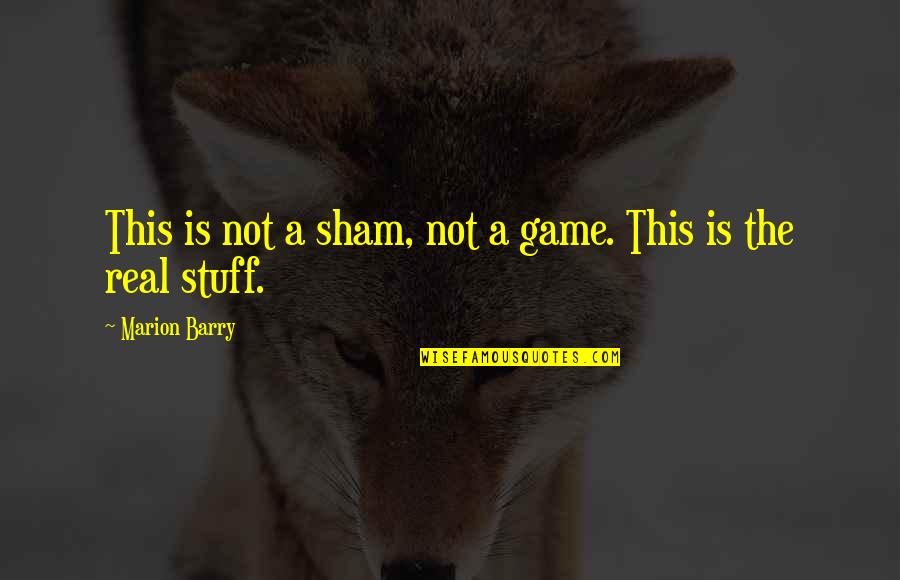Kottarakara Pincode Quotes By Marion Barry: This is not a sham, not a game. Kottarakara Pincode Quotes By Marion Barry: This is not a sham, not a game.