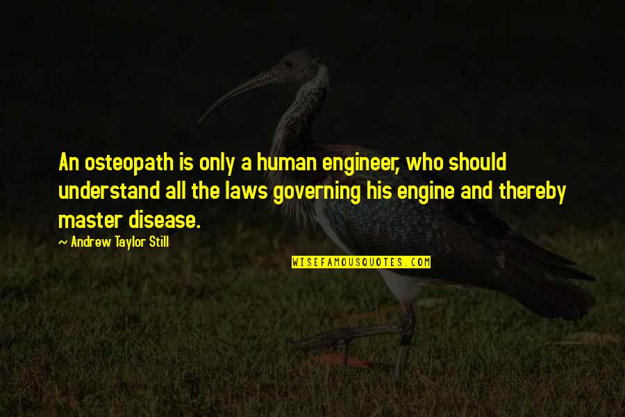 Kottarakkara Municipality Quotes By Andrew Taylor Still: An osteopath is only a human engineer, who Kottarakkara Municipality Quotes By Andrew Taylor Still: An osteopath is only a human engineer, who