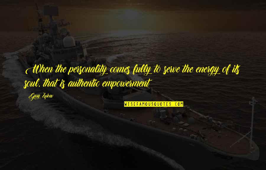 Kottayam Quotes By Gary Zukav: When the personality comes fully to serve the