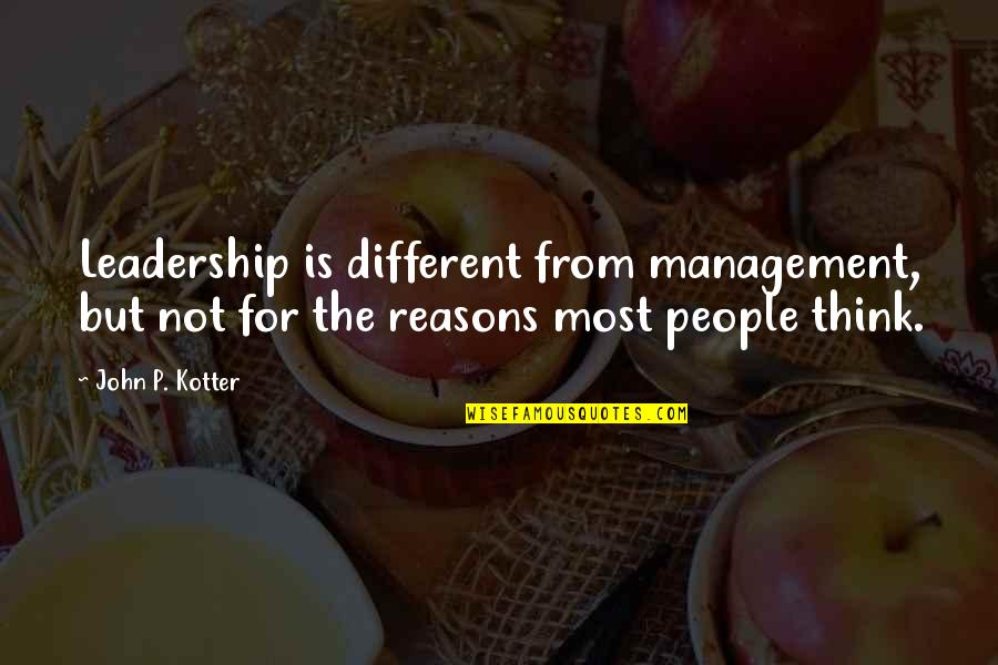Kotter Quotes By John P. Kotter: Leadership is different from management, but not for