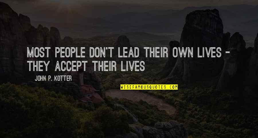 Kotter Quotes By John P. Kotter: Most people don't lead their own lives -