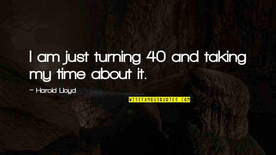 Kottiyoor Quotes By Harold Lloyd: I am just turning 40 and taking my