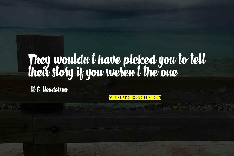 Kottke Pamela Quotes By N.E. Henderson: They wouldn't have picked you to tell their