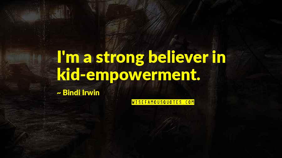 Kottler Quotes By Bindi Irwin: I'm a strong believer in kid-empowerment. Kottler Quotes By Bindi Irwin: I'm a strong believer in kid-empowerment.