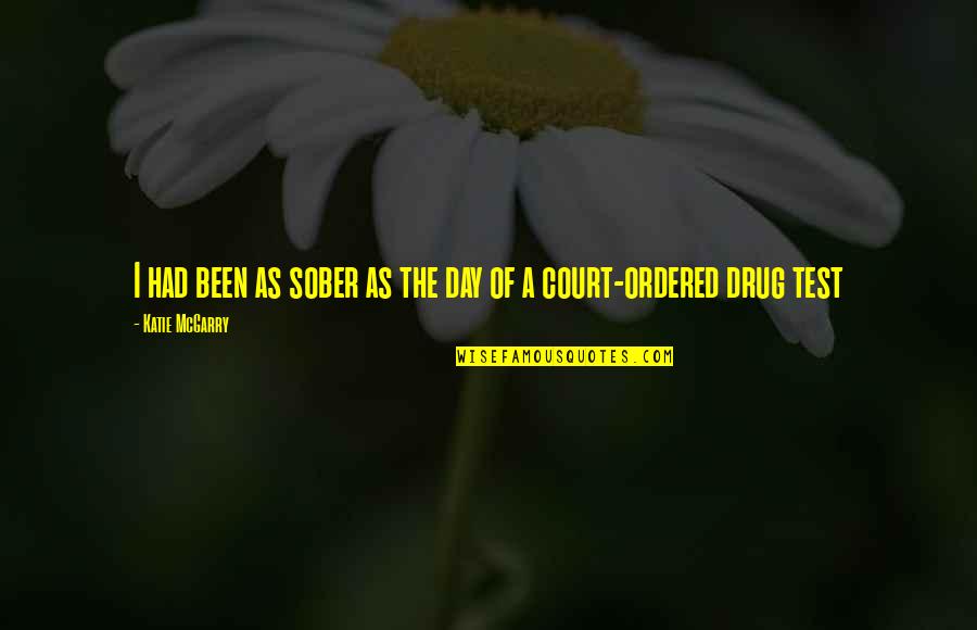 Kottler Quotes By Katie McGarry: I had been as sober as the day Kottler Quotes By Katie McGarry: I had been as sober as the day