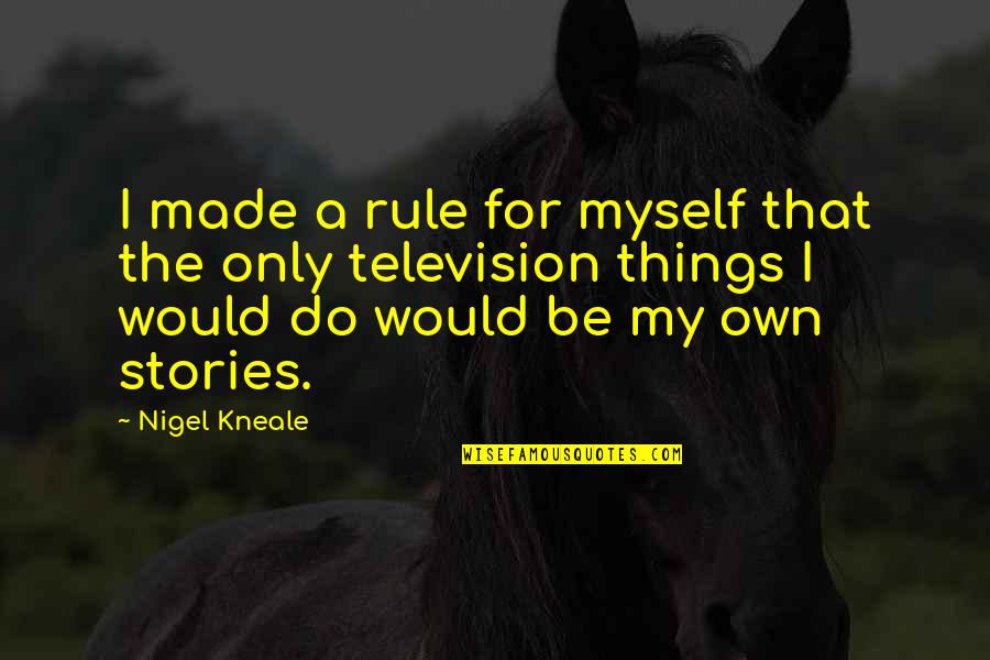 Kottler Quotes By Nigel Kneale: I made a rule for myself that the