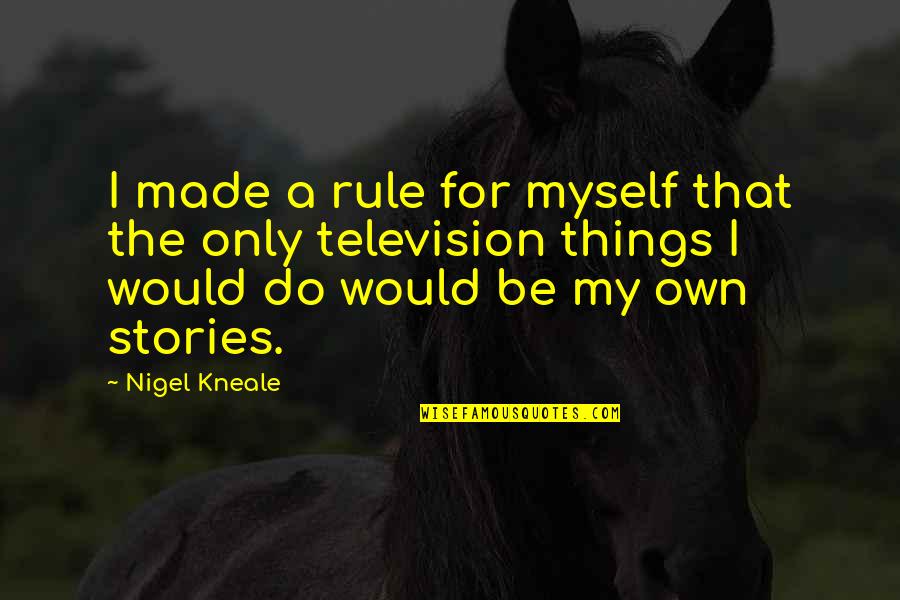 Kottler Quotes By Nigel Kneale: I made a rule for myself that the Kottler Quotes By Nigel Kneale: I made a rule for myself that the