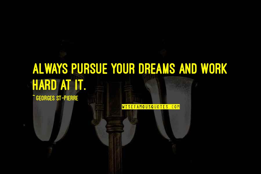 Kotto Auto Quotes By Georges St-Pierre: Always pursue your dreams and work hard at Kotto Auto Quotes By Georges St-Pierre: Always pursue your dreams and work hard at