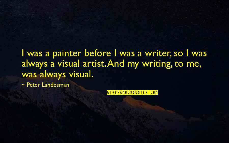 Kotto Auto Quotes By Peter Landesman: I was a painter before I was a Kotto Auto Quotes By Peter Landesman: I was a painter before I was a