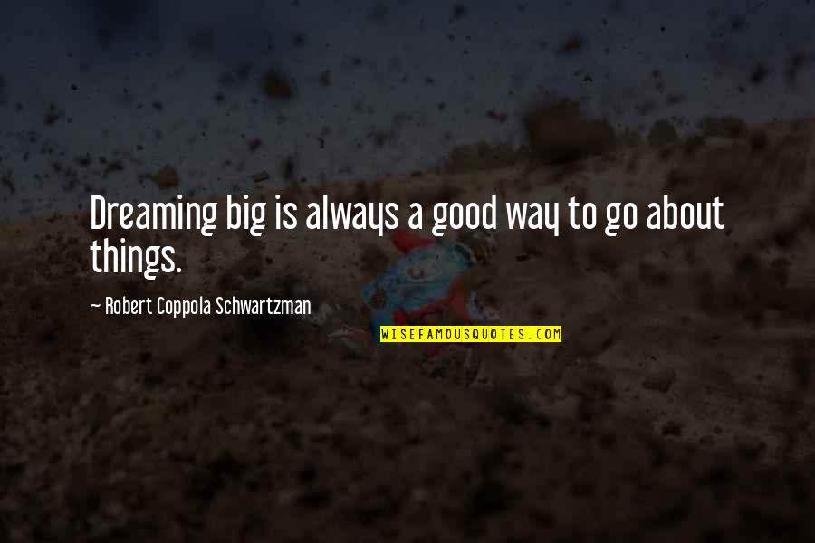 Kotto Auto Quotes By Robert Coppola Schwartzman: Dreaming big is always a good way to Kotto Auto Quotes By Robert Coppola Schwartzman: Dreaming big is always a good way to