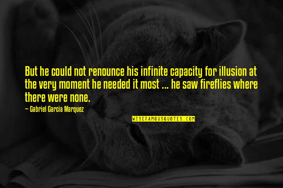 Kotton Klenser Quotes By Gabriel Garcia Marquez: But he could not renounce his infinite capacity