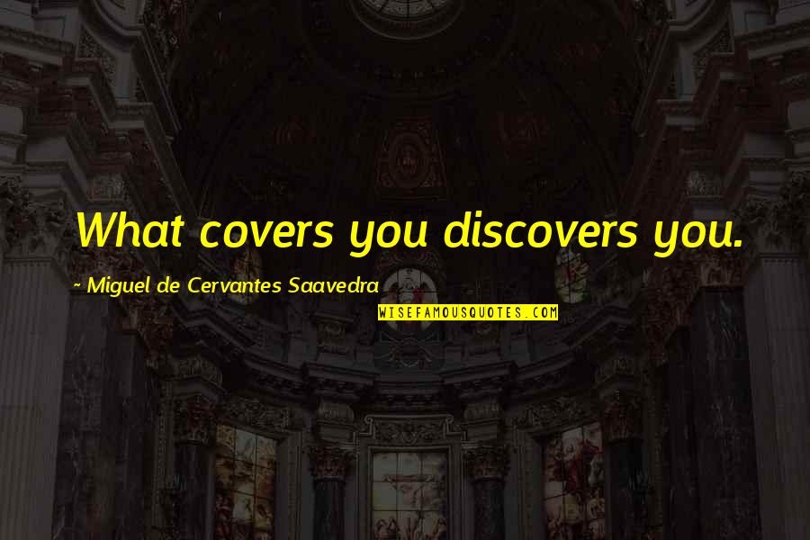 Kotton Klenser Quotes By Miguel De Cervantes Saavedra: What covers you discovers you.