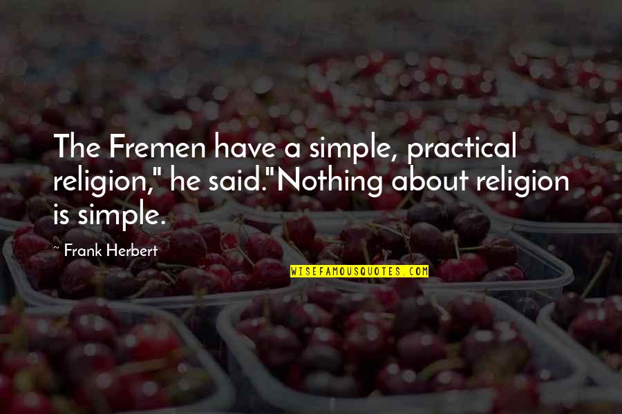 Kotulak Inside The Brain Quotes By Frank Herbert: The Fremen have a simple, practical religion," he Kotulak Inside The Brain Quotes By Frank Herbert: The Fremen have a simple, practical religion," he