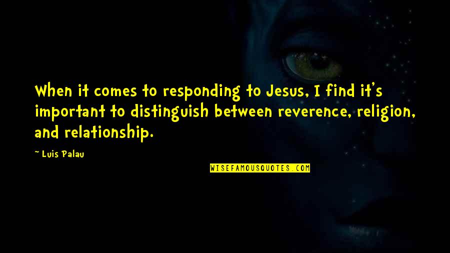 Kotulak Inside The Brain Quotes By Luis Palau: When it comes to responding to Jesus, I Kotulak Inside The Brain Quotes By Luis Palau: When it comes to responding to Jesus, I