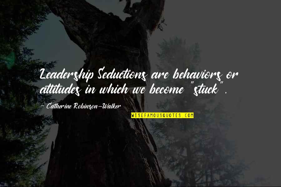 Kotulas Reviews Quotes By Catherine Robinson-Walker: Leadership Seductions are behaviors or attitudes in which