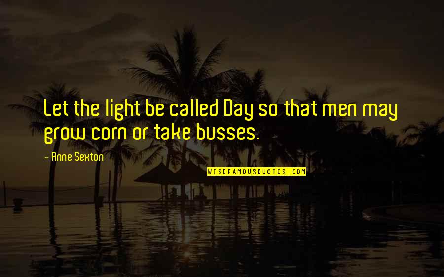 Kotulski Ring Quotes By Anne Sexton: Let the light be called Day so that