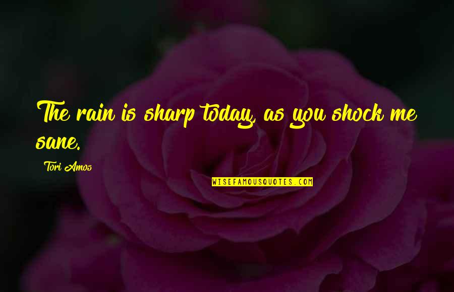 Kotulski Ring Quotes By Tori Amos: The rain is sharp today, as you shock Kotulski Ring Quotes By Tori Amos: The rain is sharp today, as you shock