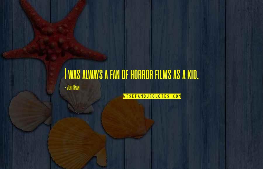 Kotumikud Quotes By Jeri Ryan: I was always a fan of horror films