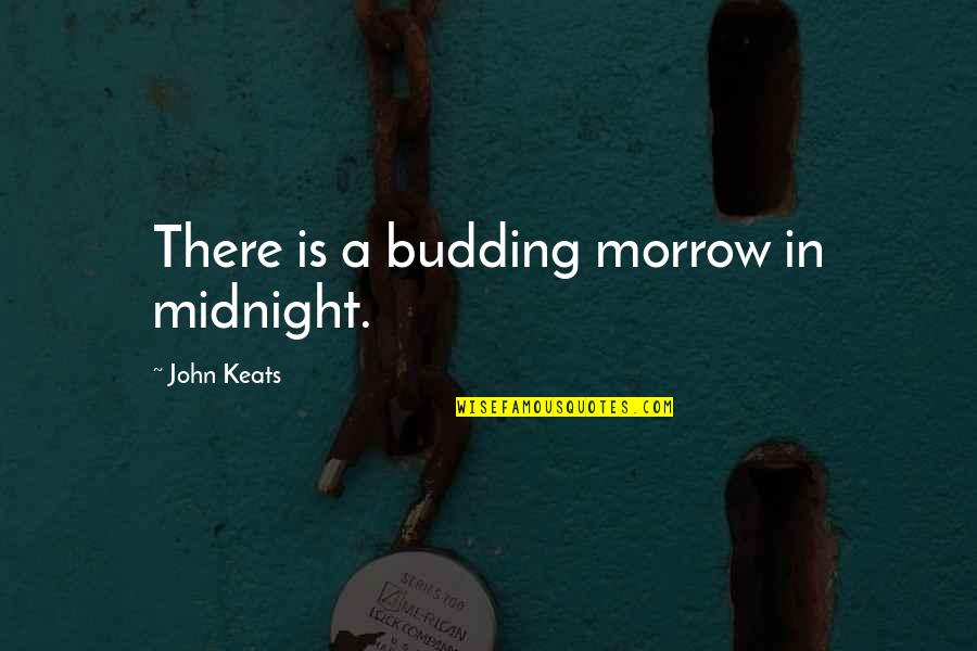 Koturovic's Quotes By John Keats: There is a budding morrow in midnight.
