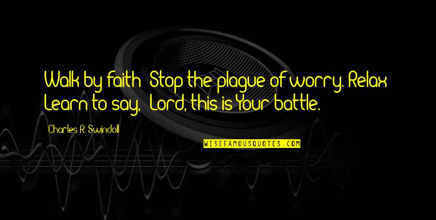 Kotwicz Quotes By Charles R. Swindoll: Walk by faith! Stop the plague of worry. Kotwicz Quotes By Charles R. Swindoll: Walk by faith! Stop the plague of worry.