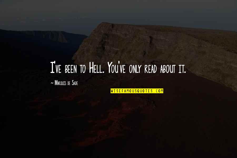 Kotzen Smith Quotes By Marquis De Sade: I've been to Hell. You've only read about